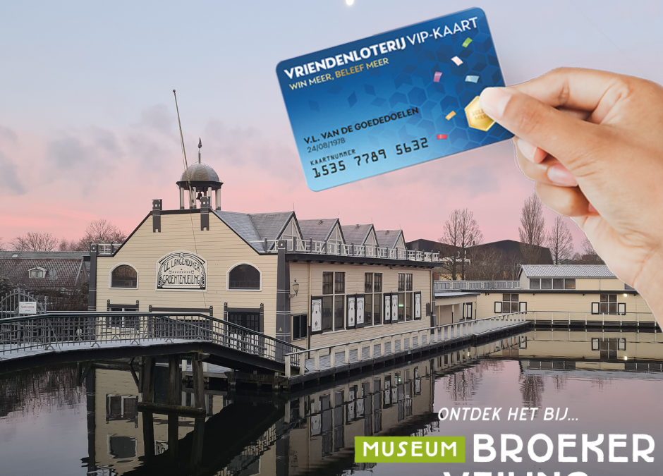 De VIP-KAART van de VriendenLoterij biedt gratis toegang tot Museum BroekerVeiling!